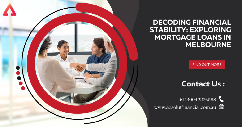 https://absolutfinancial.com.au/knowledge_centre/mortgages/decoding-financial-stability-exploring-mortgage-loans-in-melbourne/