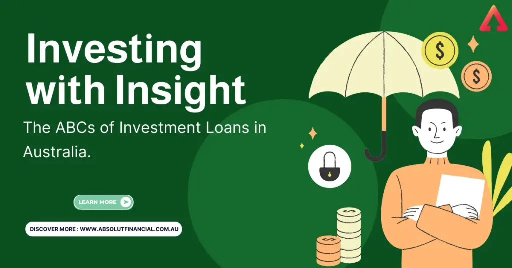 https://absolutfinancial.com.au/knowledge_centre/investing/investing-with-insight-the-abcs-of-investment-loans-in-australia/