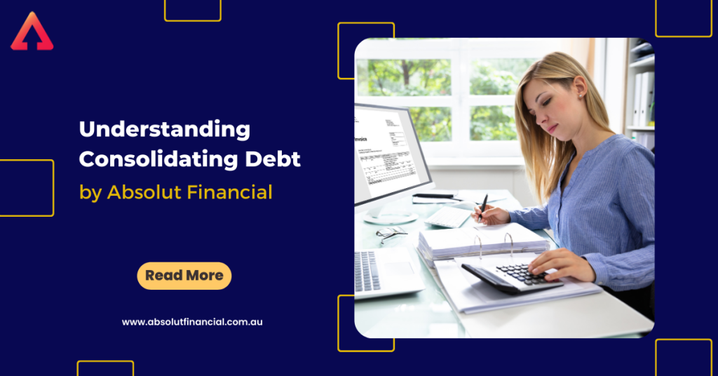 https://absolutfinancial.com.au/knowledge_centre/investing/understanding-consolidating-debt-by-absolut-financial/