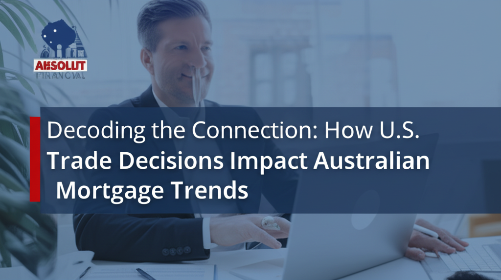 https://absolutfinancial.com.au/decoding-the-connection-how-u-s-trade-decisions-impact-australian-mortgage-trends/