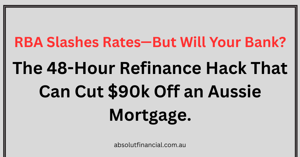 https://absolutfinancial.com.au/rba-slashes-rates-but-will-your-bank-the-48-hour-refinance-hack-that-can-cut-90k-off-an-aussie-mortgage-2/